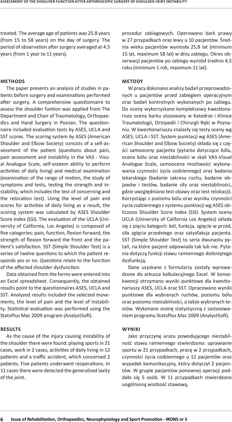 A comprehensive questionnaire to assess the shoulder funtion was applied from The Department and Chair of Traumatology, Orthopaedics and Hand Surgery in Poznan.