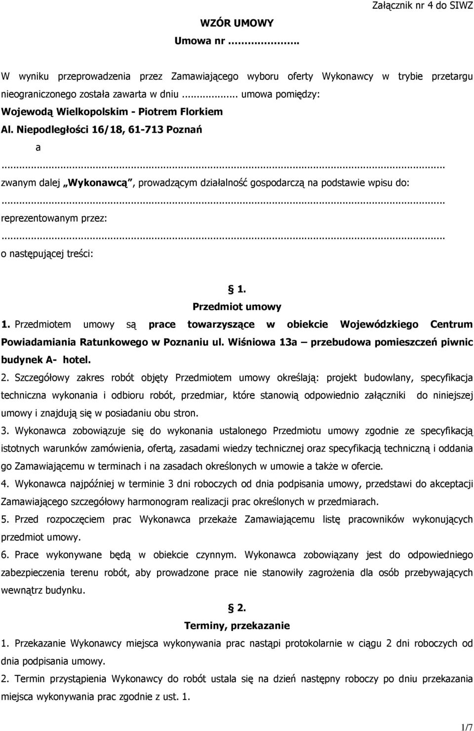 .. reprezentowanym przez:... o następującej treści: 1. Przedmiot umowy 1. Przedmiotem umowy są prace towarzyszące w obiekcie Wojewódzkiego Centrum Powiadamiania Ratunkowego w Poznaniu ul.