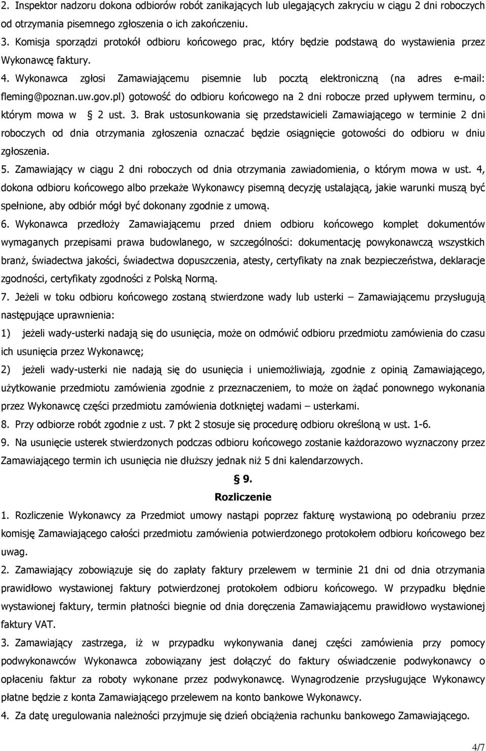 Wykonawca zgłosi Zamawiającemu pisemnie lub pocztą elektroniczną (na adres e-mail: fleming@poznan.uw.gov.