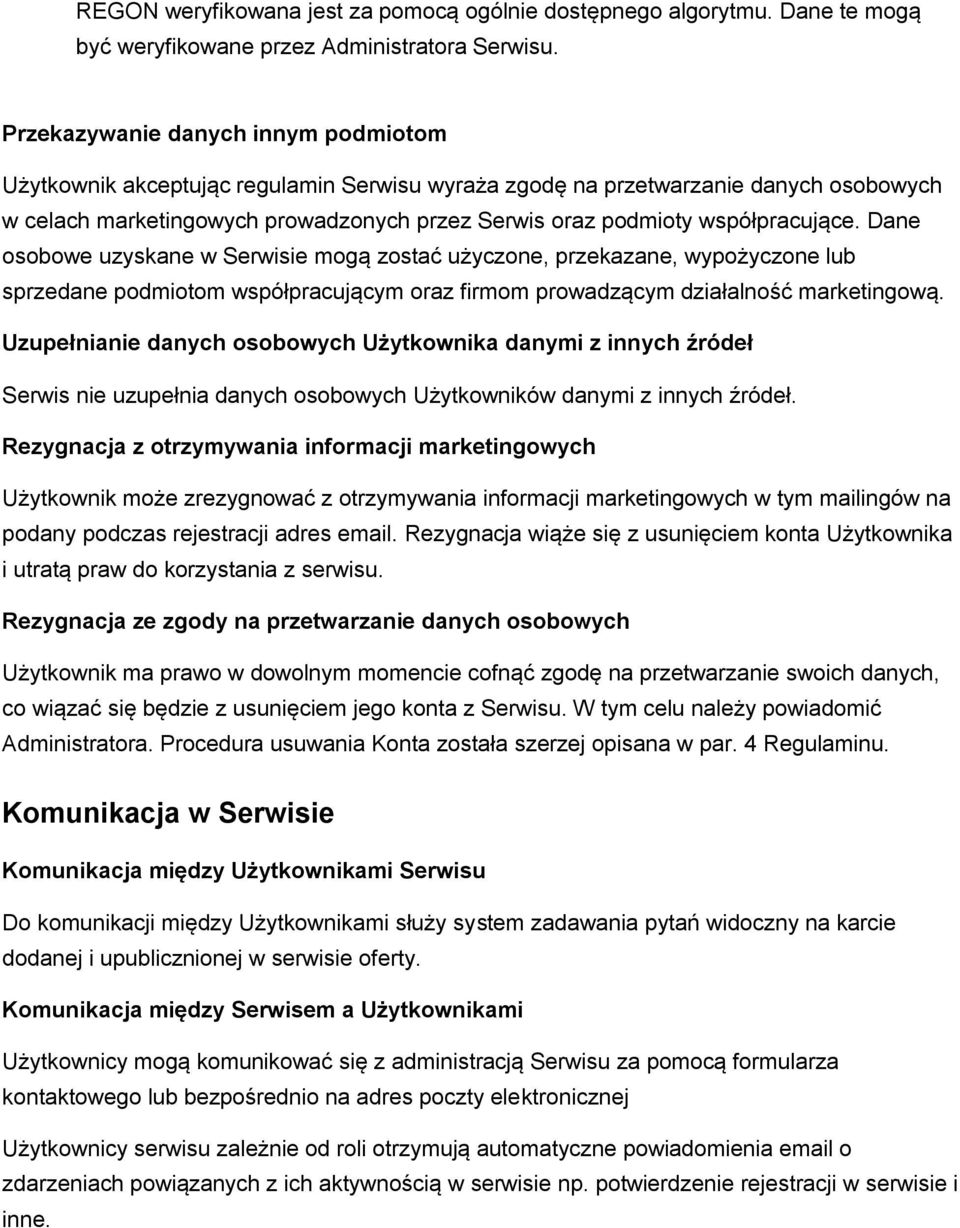 współpracujące. Dane osobowe uzyskane w Serwisie mogą zostać użyczone, przekazane, wypożyczone lub sprzedane podmiotom współpracującym oraz firmom prowadzącym działalność marketingową.