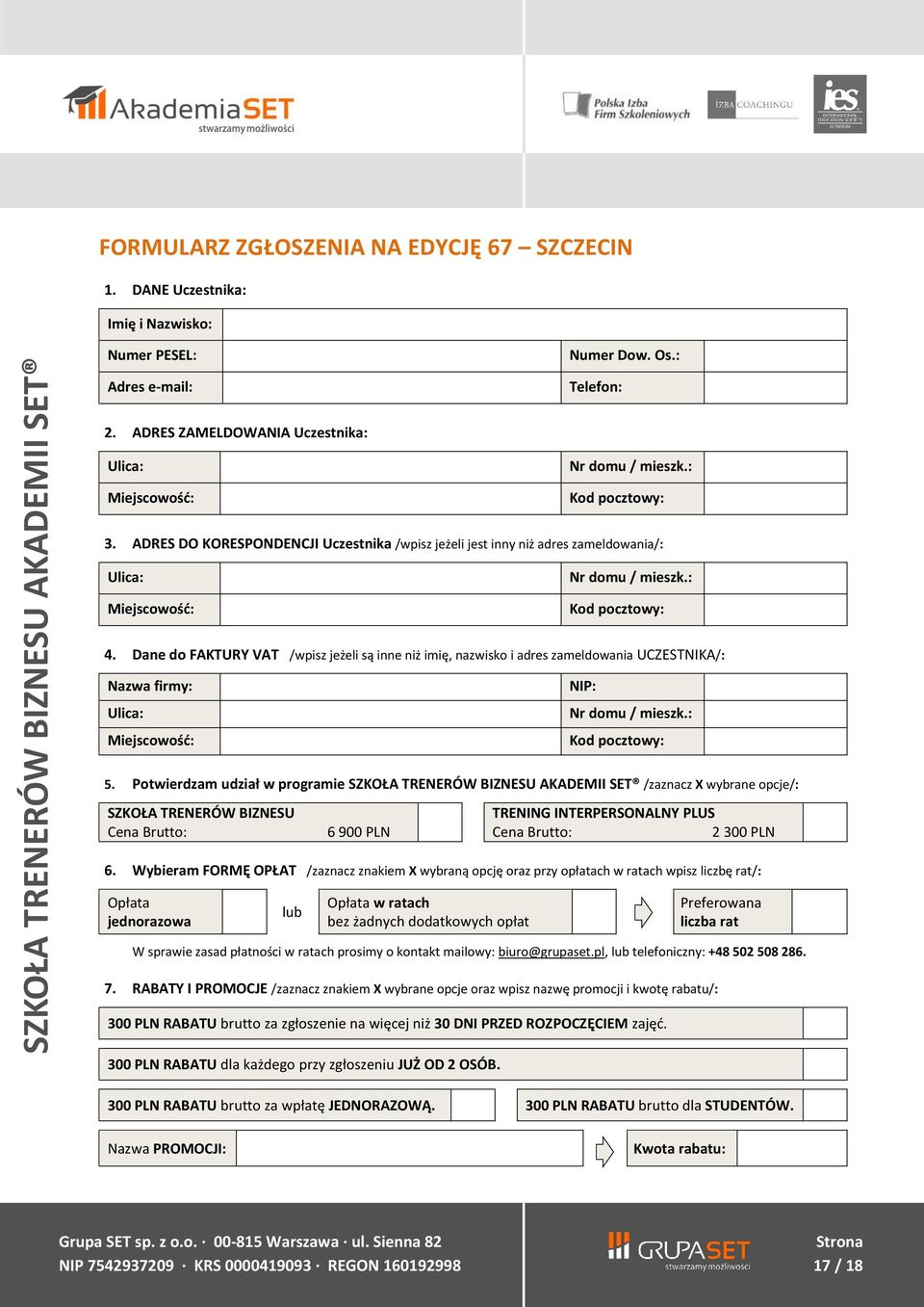 ADRES DO KORESPONDENCJI Uczestnika /wpisz jeżeli jest inny niż adres zameldowania/: Ulica: Miejscowość: Nr domu / mieszk.: Kod pocztowy: 4.