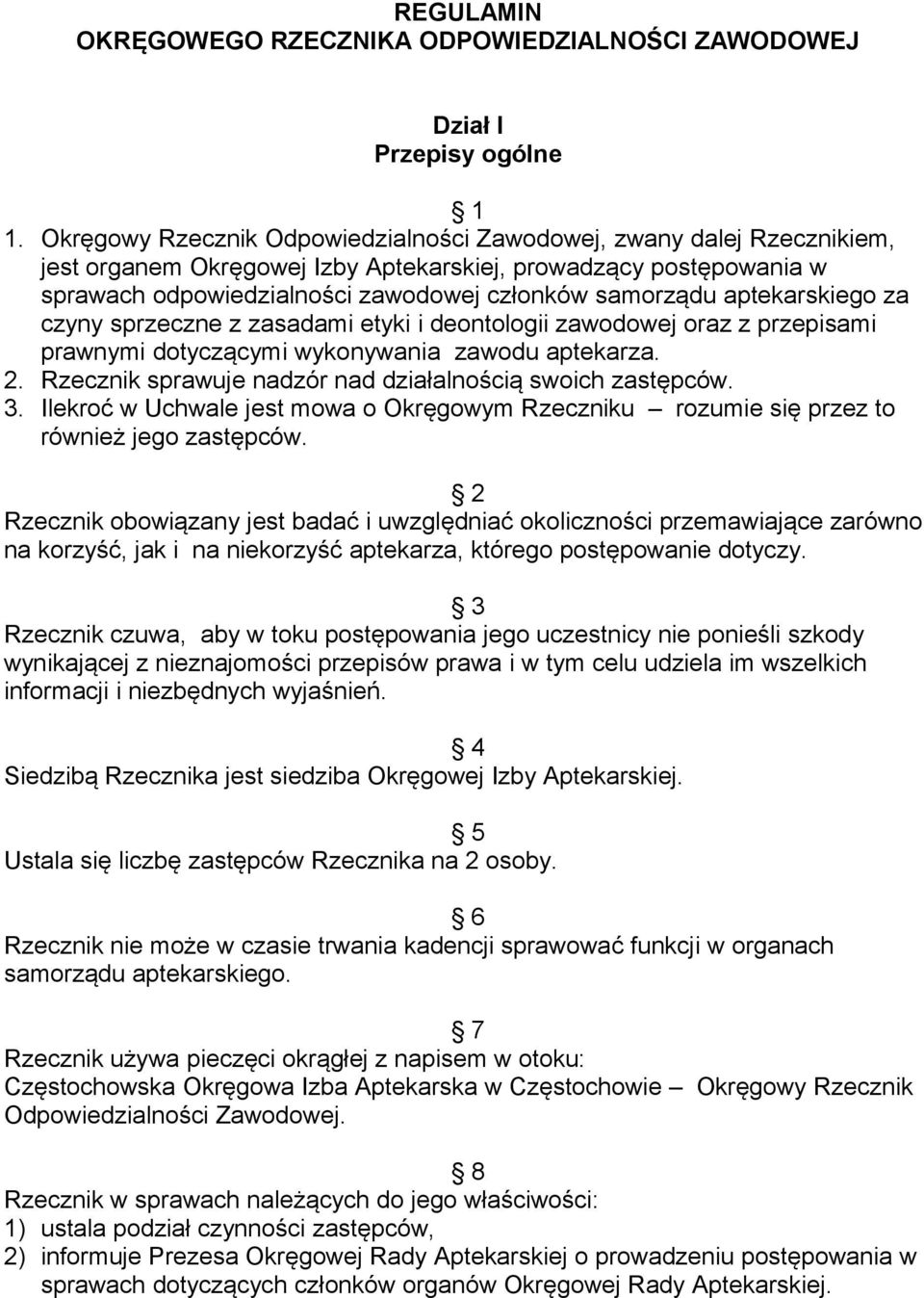 aptekarskiego za czyny sprzeczne z zasadami etyki i deontologii zawodowej oraz z przepisami prawnymi dotyczącymi wykonywania zawodu aptekarza. 2.