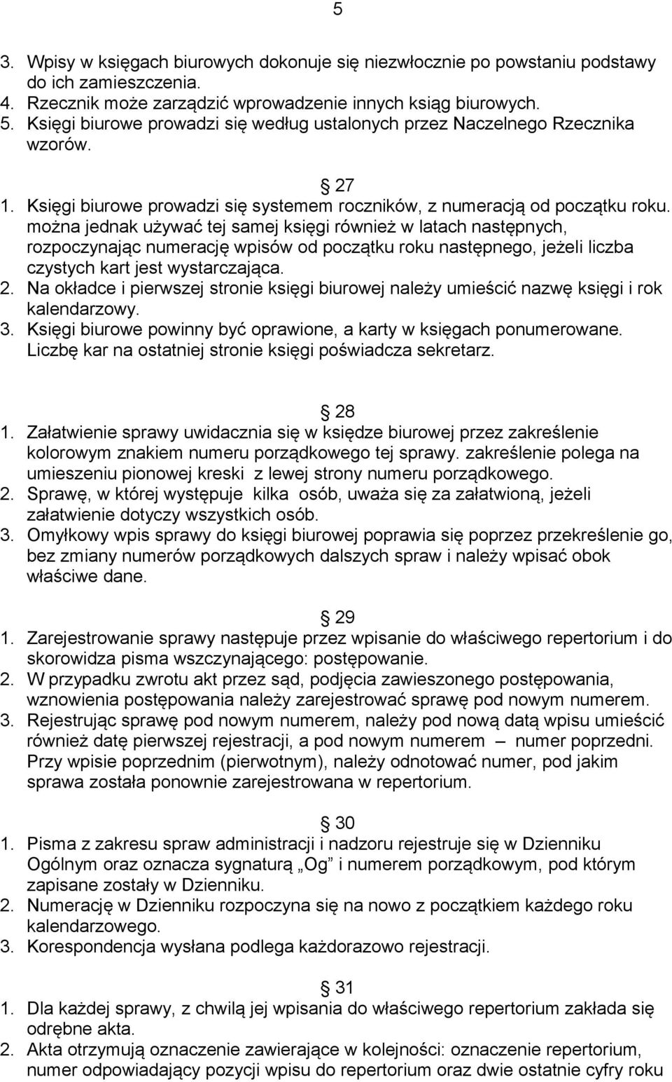 można jednak używać tej samej księgi również w latach następnych, rozpoczynając numerację wpisów od początku roku następnego, jeżeli liczba czystych kart jest wystarczająca. 2.