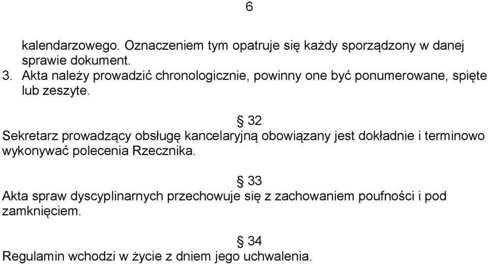 32 Sekretarz prowadzący obsługę kancelaryjną obowiązany jest dokładnie i terminowo wykonywać polecenia