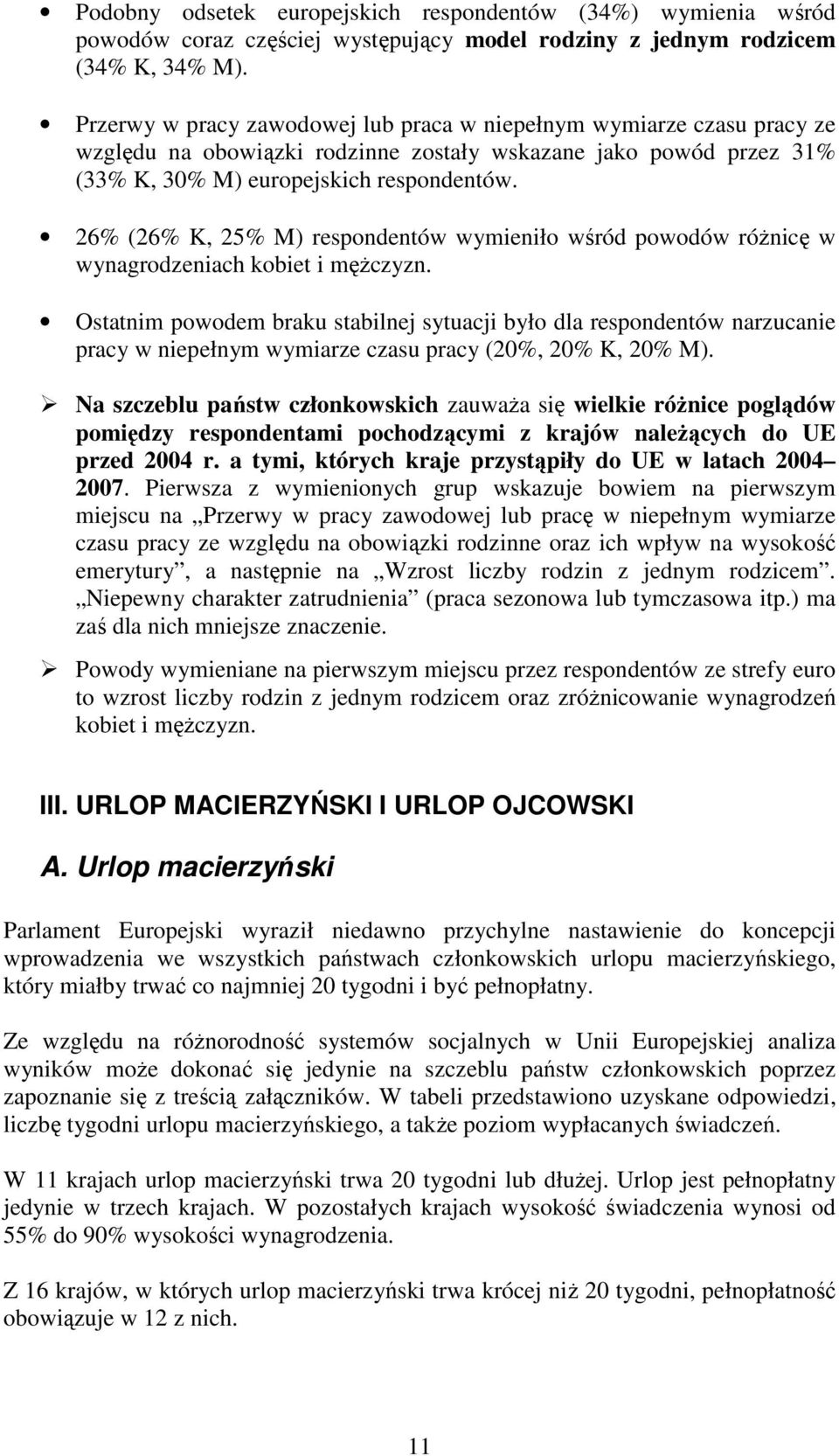 26% (26% K, 25% M) respondentów wymieniło wśród powodów róŝnicę w wynagrodzeniach kobiet i męŝczyzn.