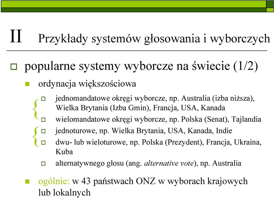 Polska (Senat), Tajlandia jednoturowe, np. Wielka Brytania, USA, Kanada, Indie dwu- lub wieloturowe, np.