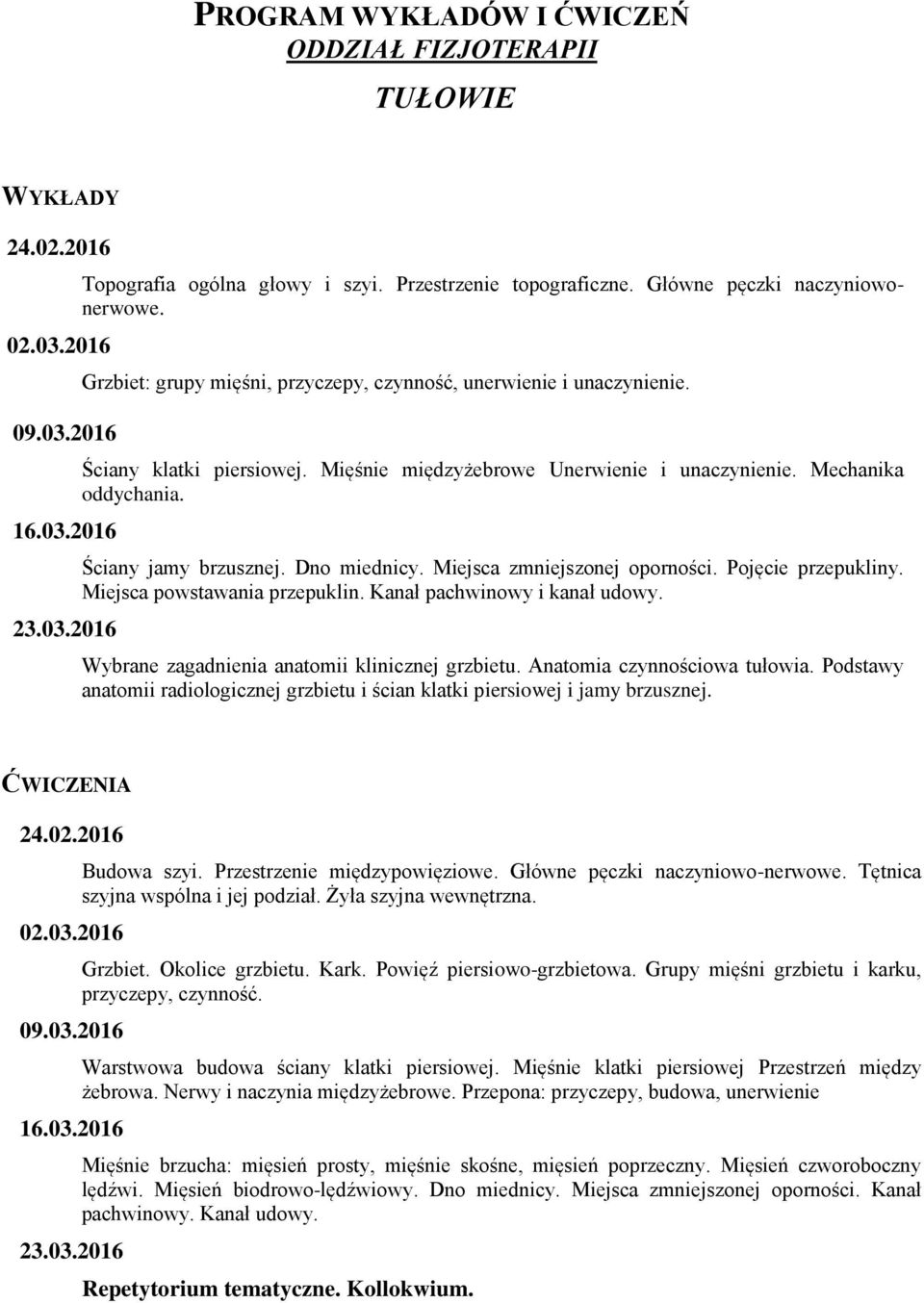 Miejsca powstawania przepuklin. Kanał pachwinowy i kanał udowy. 23.03.2016 Wybrane zagadnienia anatomii klinicznej grzbietu. Anatomia czynnościowa tułowia.