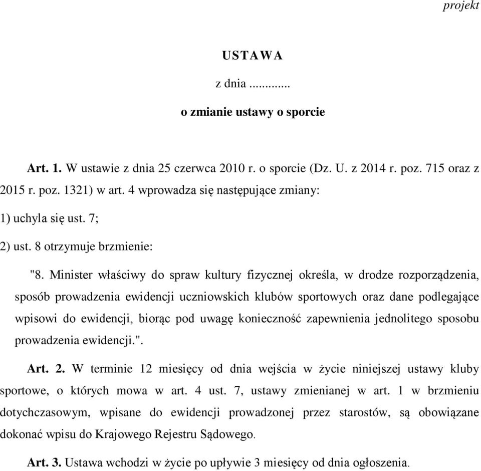Minister właściwy do spraw kultury fizycznej określa, w drodze rozporządzenia, sposób prowadzenia ewidencji uczniowskich klubów sportowych oraz dane podlegające wpisowi do ewidencji, biorąc pod uwagę
