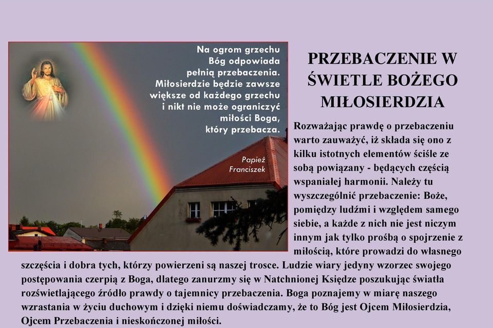 Należy tu wyszczególnić przebaczenie: Boże, pomiędzy ludźmi i względem samego siebie, a każde z nich nie jest niczym innym jak tylko prośbą o spojrzenie z miłością, które prowadzi do własnego