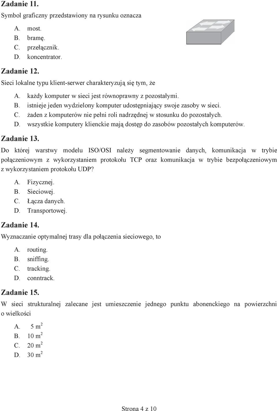 aden z komputerów nie pe ni roli nadrz dnej w stosunku do pozosta ych. D. wszystkie komputery klienckie maj dost p do zasobów pozosta ych komputerów. Zadanie 13.