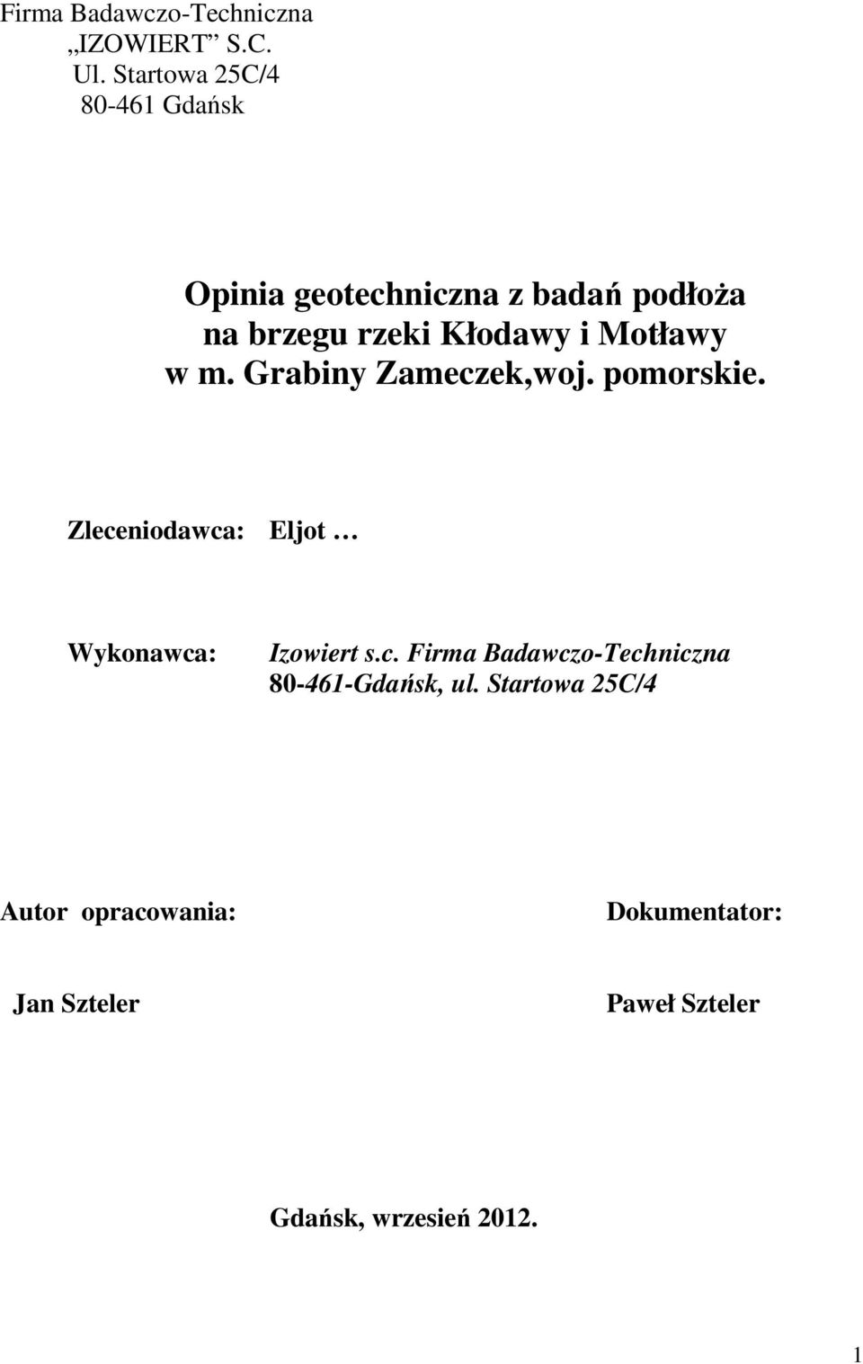 i Motłay m. Grabiny Zameczek,oj. pomorskie. Zleceniodaca: Eljot Wykonaca: Izoiert s.c. Firma Badaczo-Techniczna 80-461-Gdańsk, ul.