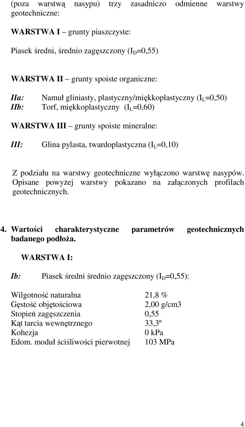geotechniczne yłączono arstę nasypó. Opisane poyżej arsty pokazano na załączonych profilach geotechnicznych. 4. Wartości charakterystyczne parametró geotechnicznych badanego podłoża.