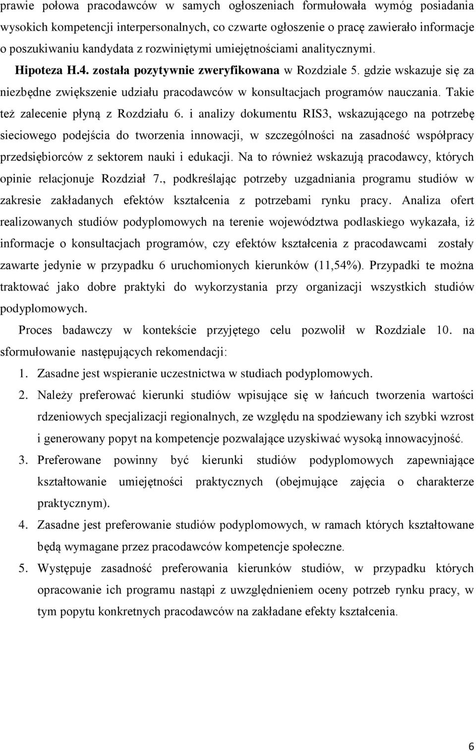 gdzie wskazuje się za niezbędne zwiększenie udziału pracodawców w konsultacjach programów nauczania. Takie też zalecenie płyną z Rozdziału 6.