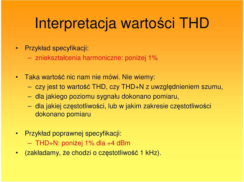Nie wiemy: czy jest to wartość THD, czy THD+N z uwzględnieniem szumu, dla jakiego poziomu sygnału