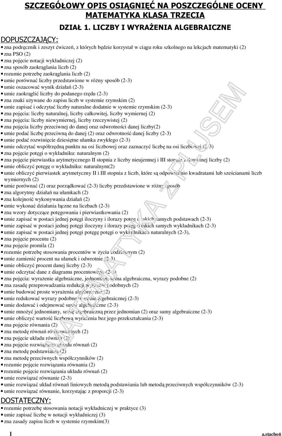 sposób zaokrąglania liczb (2) rozumie potrzebę zaokrąglania liczb (2) umie porównać liczby przedstawione w różny sposób (2-3) umie oszacować wynik działań (2-3) umie zaokrąglić liczby do podanego