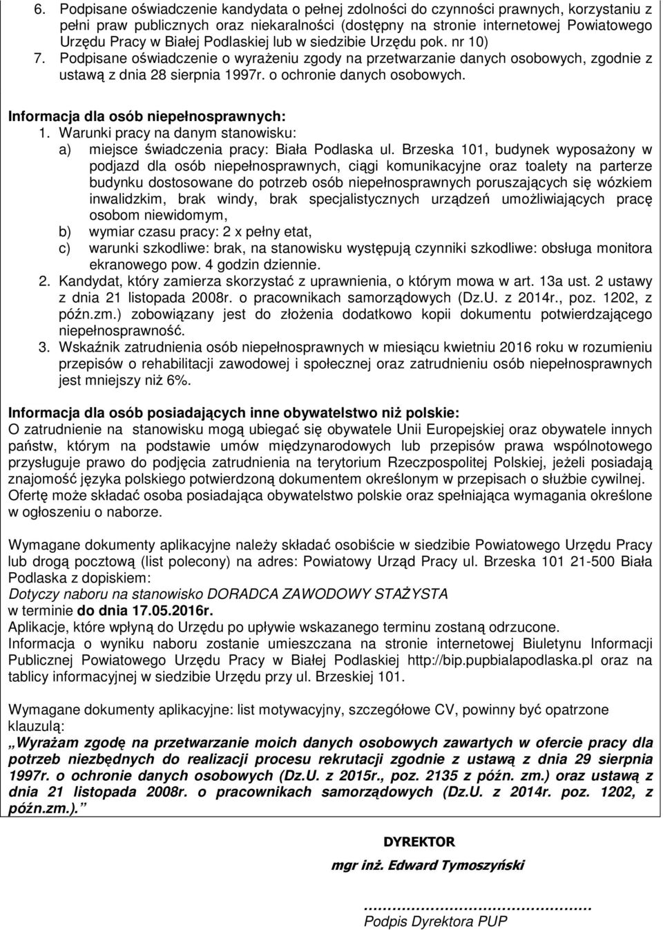 o ochronie danych osobowych. Informacja dla osób niepełnosprawnych: 1. Warunki pracy na danym stanowisku: a) miejsce świadczenia pracy: Biała Podlaska ul.