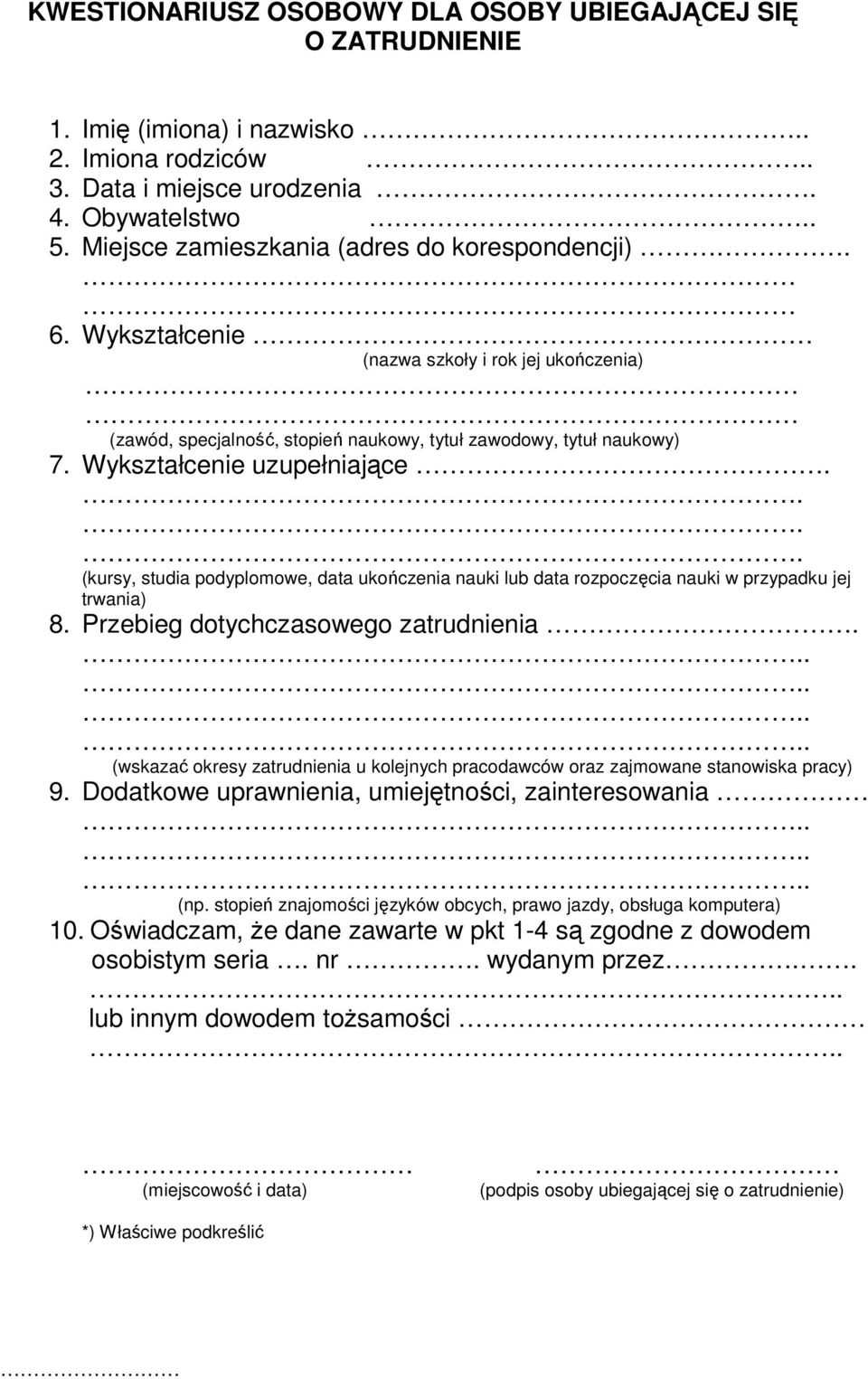 Wykształcenie uzupełniające.... (kursy, studia podyplomowe, data ukończenia nauki lub data rozpoczęcia nauki w przypadku jej trwania) 8. Przebieg dotychczasowego zatrudnienia.