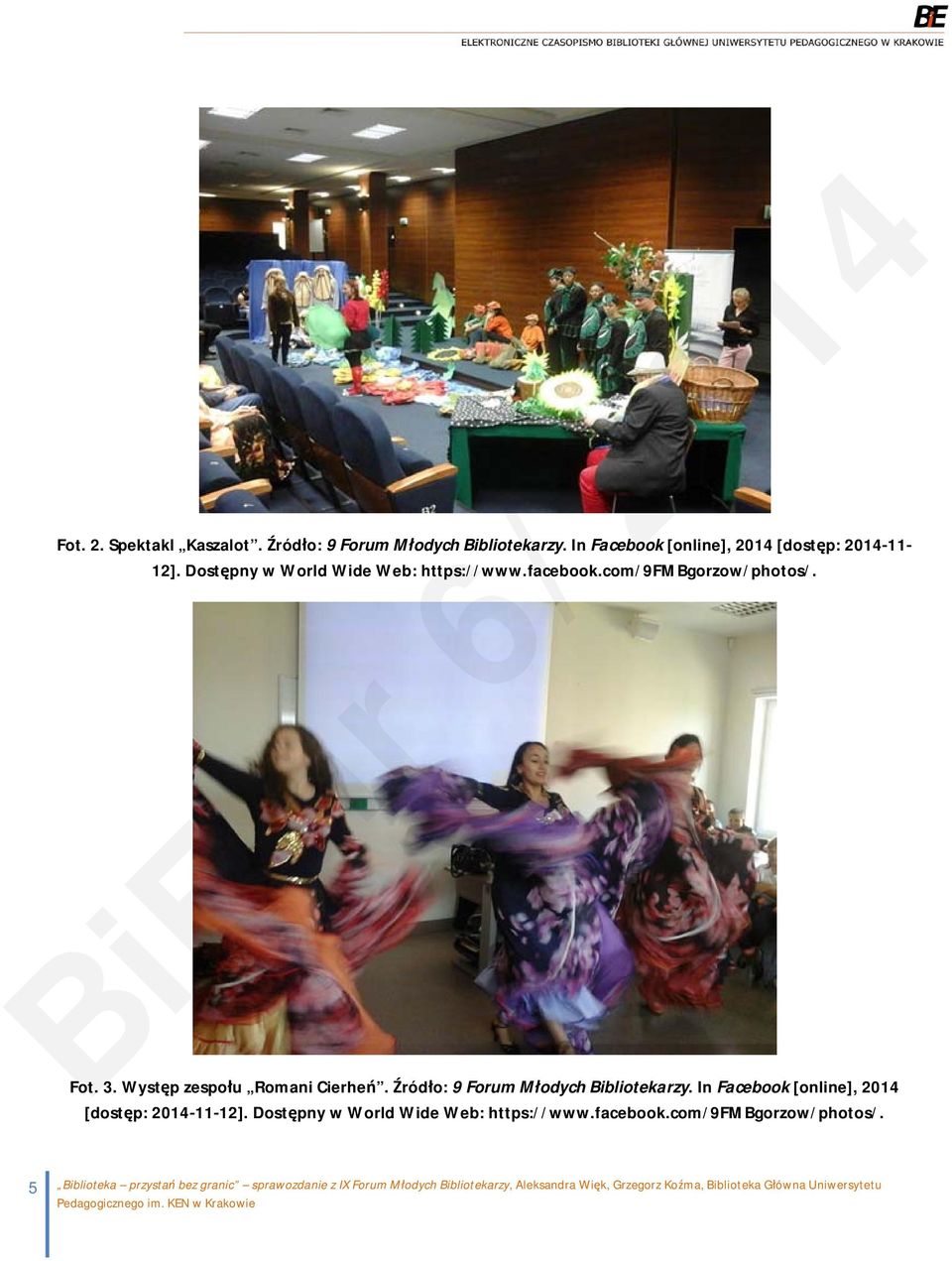 Źródło: 9 Forum Młodych Bibliotekarzy. In Facebook [online], 2014 [dostęp: 2014 11 12]. Dostępny w World Wide Web: https://www.