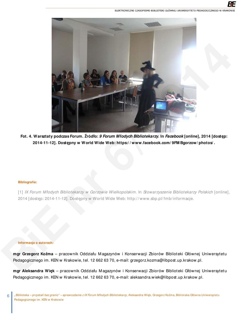 pl/fmb/informacje. Informacja o autorach: mgr Grzegorz Koźma pracownik Oddziału Magazynów i Konserwacji Zbiorów Biblioteki Głównej Uniwersytetu, tel. 12 662 63 70, e mail: grzegorz.kozma@libpost.up.
