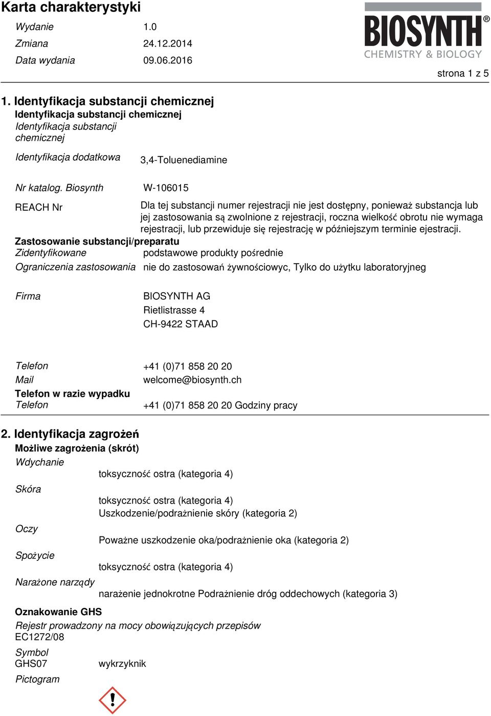 Biosynth W-106015 REACH Nr Dla tej substancji numer rejestracji nie jest dostępny, ponieważ substancja lub jej zastosowania są zwolnione z rejestracji, roczna wielkość obrotu nie wymaga rejestracji,