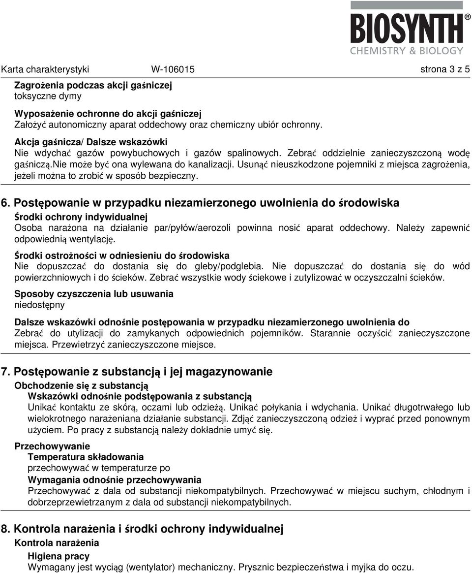 Usunąć nieuszkodzone pojemniki z miejsca zagrożenia, jeżeli można to zrobić w sposób bezpieczny. 6.