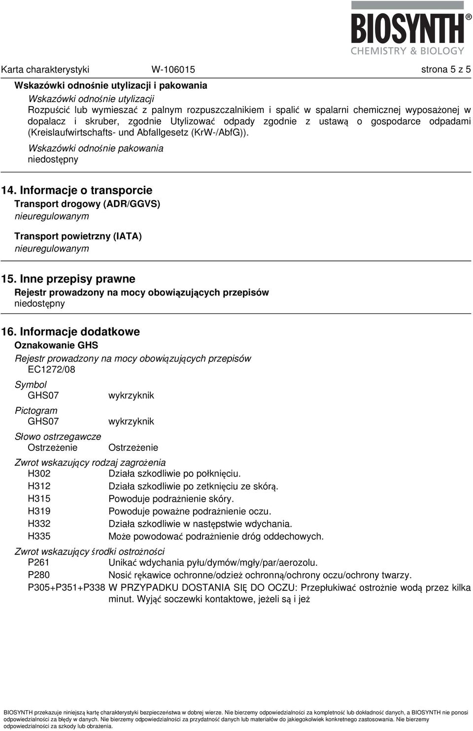 Informacje o transporcie Transport drogowy (ADR/GGVS) nieuregulowanym Transport powietrzny (IATA) nieuregulowanym 15. Inne przepisy prawne 16.