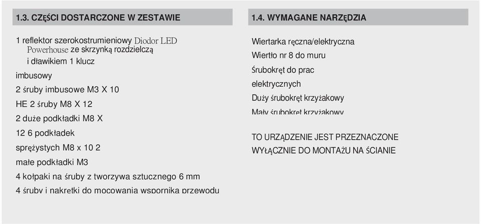 X 10 HE 2 śruby M8 X 12 2 duże podkładki M8 X 12 6 podkładek sprężystych M8 x 10 2 małe podkładki M3 4 kołpaki na śruby z tworzywa sztucznego 6