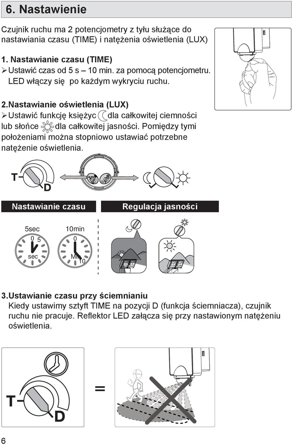 Nastawianie oświetlenia (LUX) Ustawić funkcję księżyc dla całkowitej ciemności lub słońce dla całkowitej jasności.