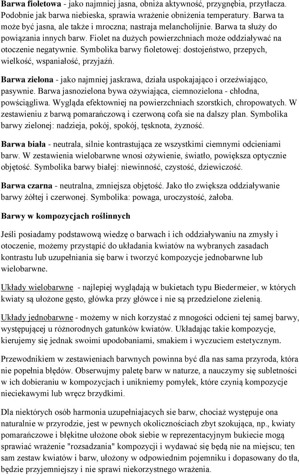 Symbolika barwy fioletowej: dostojeństwo, przepych, wielkość, wspaniałość, przyjaźń. Barwa zielona - jako najmniej jaskrawa, działa uspokajająco i orzeźwiająco, pasywnie.