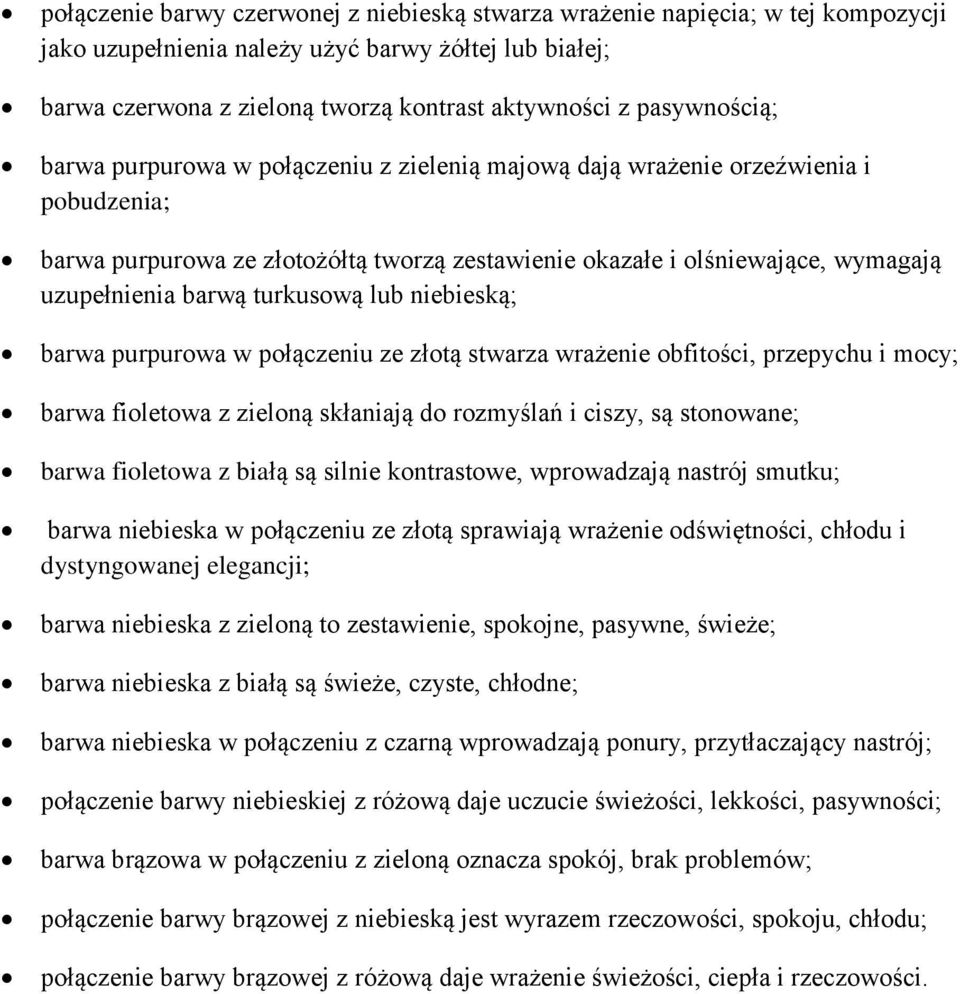 barwą turkusową lub niebieską; barwa purpurowa w połączeniu ze złotą stwarza wrażenie obfitości, przepychu i mocy; barwa fioletowa z zieloną skłaniają do rozmyślań i ciszy, są stonowane; barwa