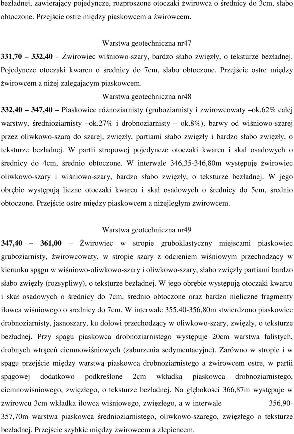 Przejście ostre między żwirowcem a niżej zalegajacym piaskowcem. Warstwa geotechniczna nr48 332,40 347,40 Piaskowiec różnoziarnisty (gruboziarnisty i żwirowcowaty ok.