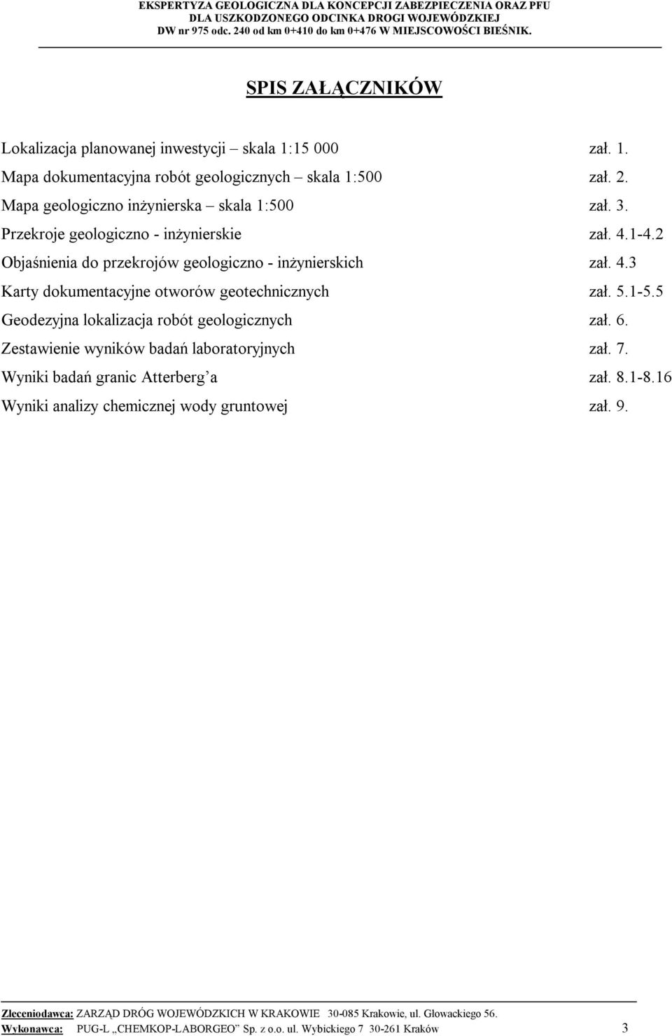 4.3 Karty dokumentacyjne otworów geotechnicznych zał. 5.1-5.5 Geodezyjna lokalizacja robót geologicznych zał. 6.