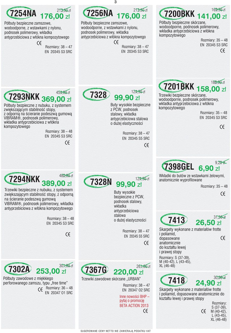 skórzane, wodoodporne, podnosek polimerowy, wk adka antyprzebiciowa z w ókna kompozytowego 35 48 EN 20345 S3 SRC 38 47 EN 20345 S3 SRC 188,00 z 454,00 z 7293NKK 369,00 z Pó buty bezpieczne z nubuku,
