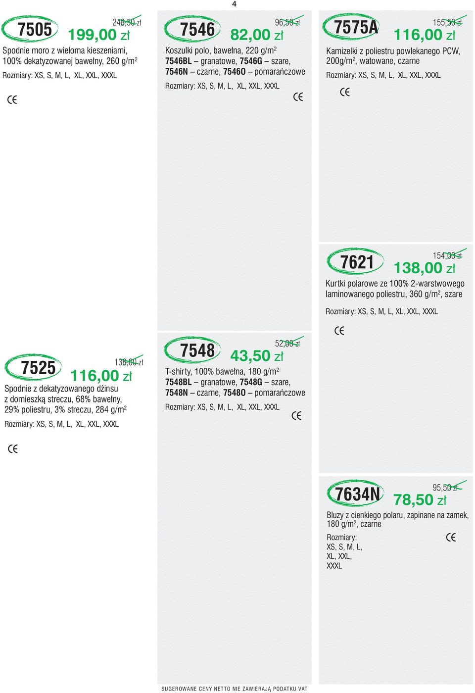 154,00 z 138,00 z Kurtki polarowe ze 100% 2-warstwowego laminowanego poliestru, 360 g/m 2, szare XS, S, M, L, XL, XXL, XXXL 7525 138,00 z 116,00 z Spodnie z dekatyzowanego d insu z domieszkà streczu,
