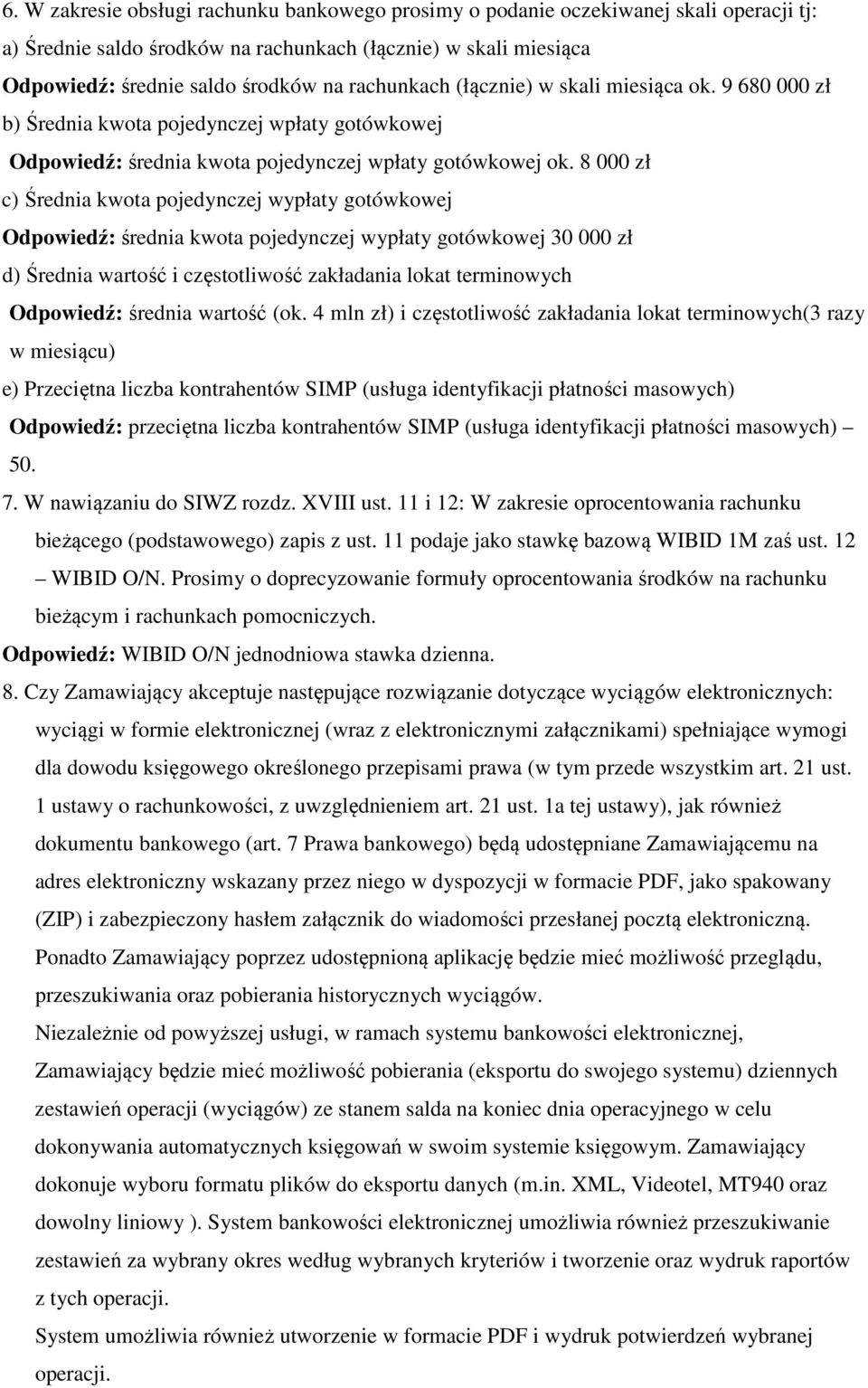 8 000 zł c) Średnia kwota pojedynczej wypłaty gotówkowej Odpowiedź: średnia kwota pojedynczej wypłaty gotówkowej 30 000 zł d) Średnia wartość i częstotliwość zakładania lokat terminowych Odpowiedź: