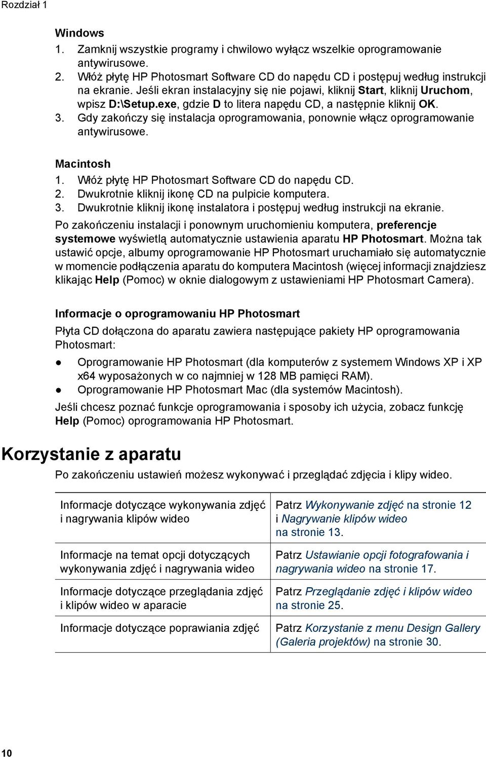 Gdy zakończy się instalacja oprogramowania, ponownie włącz oprogramowanie antywirusowe. Macintosh 1. Włóż płytę HP Photosmart Software CD do napędu CD. 2.
