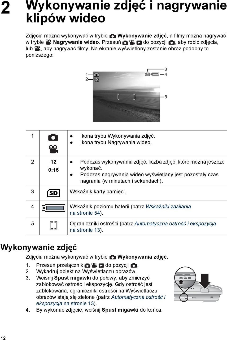 2 12 0:15 Podczas wykonywania zdjęć, liczba zdjęć, które można jeszcze wykonać. Podczas nagrywania wideo wyświetlany jest pozostały czas nagrania (w minutach i sekundach). 3 Wskaźnik karty pamięci.