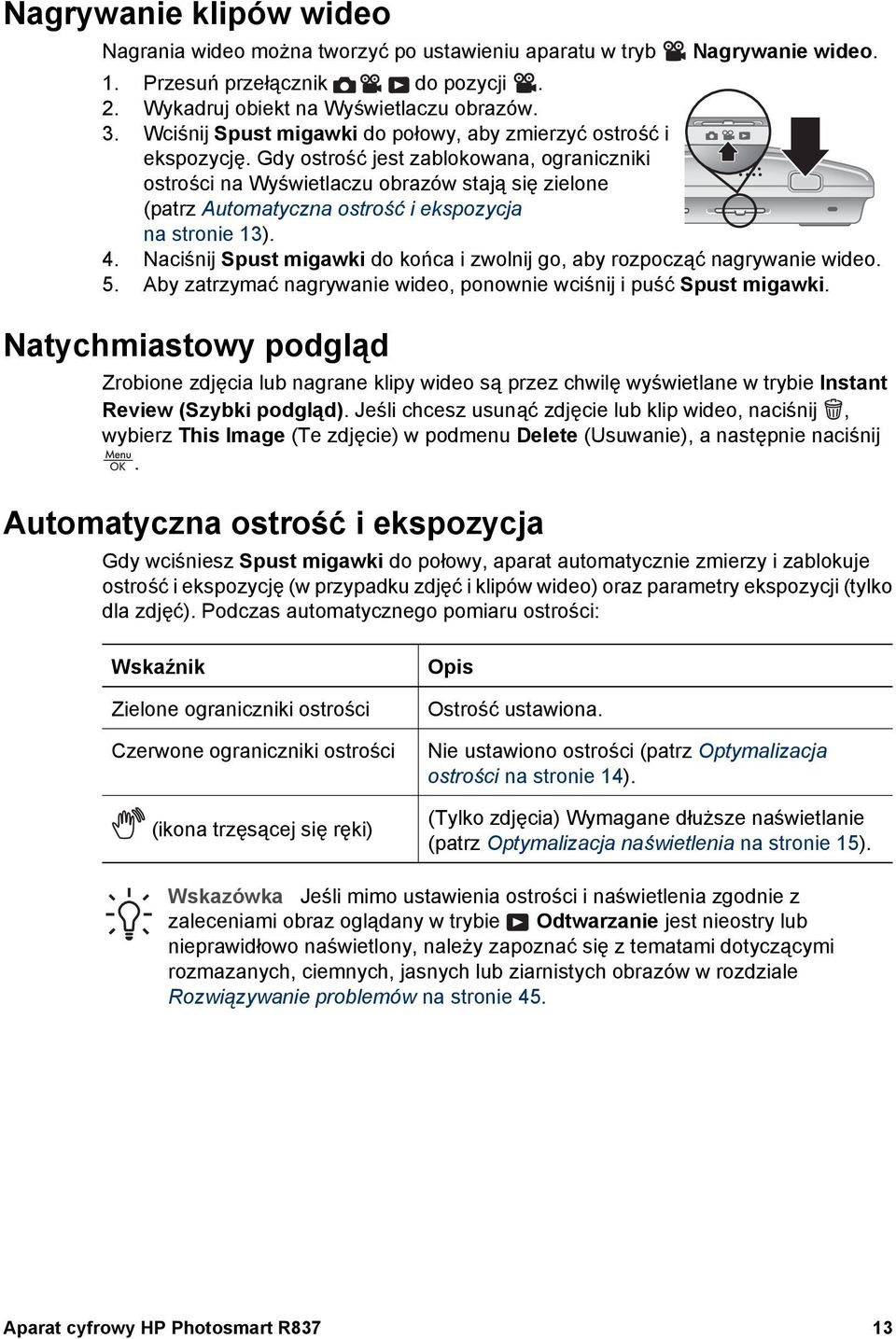 Gdy ostrość jest zablokowana, ograniczniki ostrości na Wyświetlaczu obrazów stają się zielone (patrz Automatyczna ostrość i ekspozycja na stronie 13). 4.
