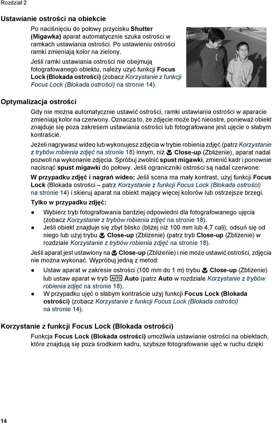 Jeśli ramki ustawiania ostrości nie obejmują fotografowanego obiektu, należy użyć funkcji Focus Lock (Blokada ostrości) (zobacz Korzystanie z funkcji Focus Lock (Blokada ostrości) na stronie 14).