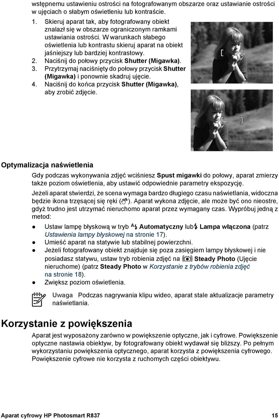 W warunkach słabego oświetlenia lub kontrastu skieruj aparat na obiekt jaśniejszy lub bardziej kontrastowy. 2. Naciśnij do połowy przycisk Shutter (Migawka). 3.