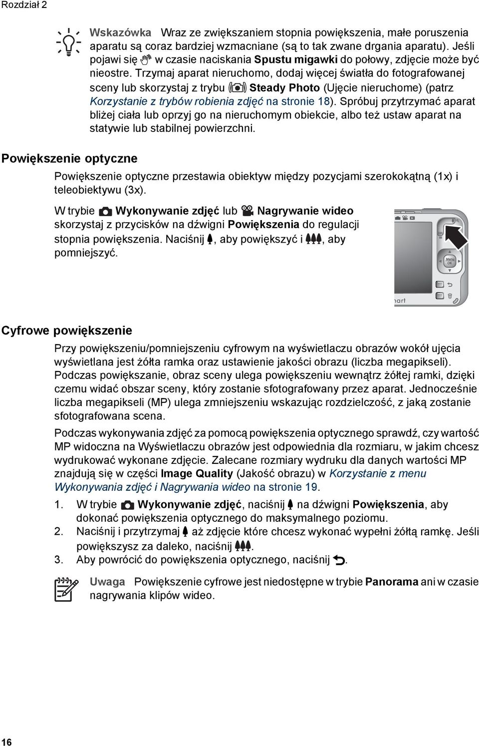 Trzymaj aparat nieruchomo, dodaj więcej światła do fotografowanej sceny lub skorzystaj z trybu Steady Photo (Ujęcie nieruchome) (patrz Korzystanie z trybów robienia zdjęć na stronie 18).
