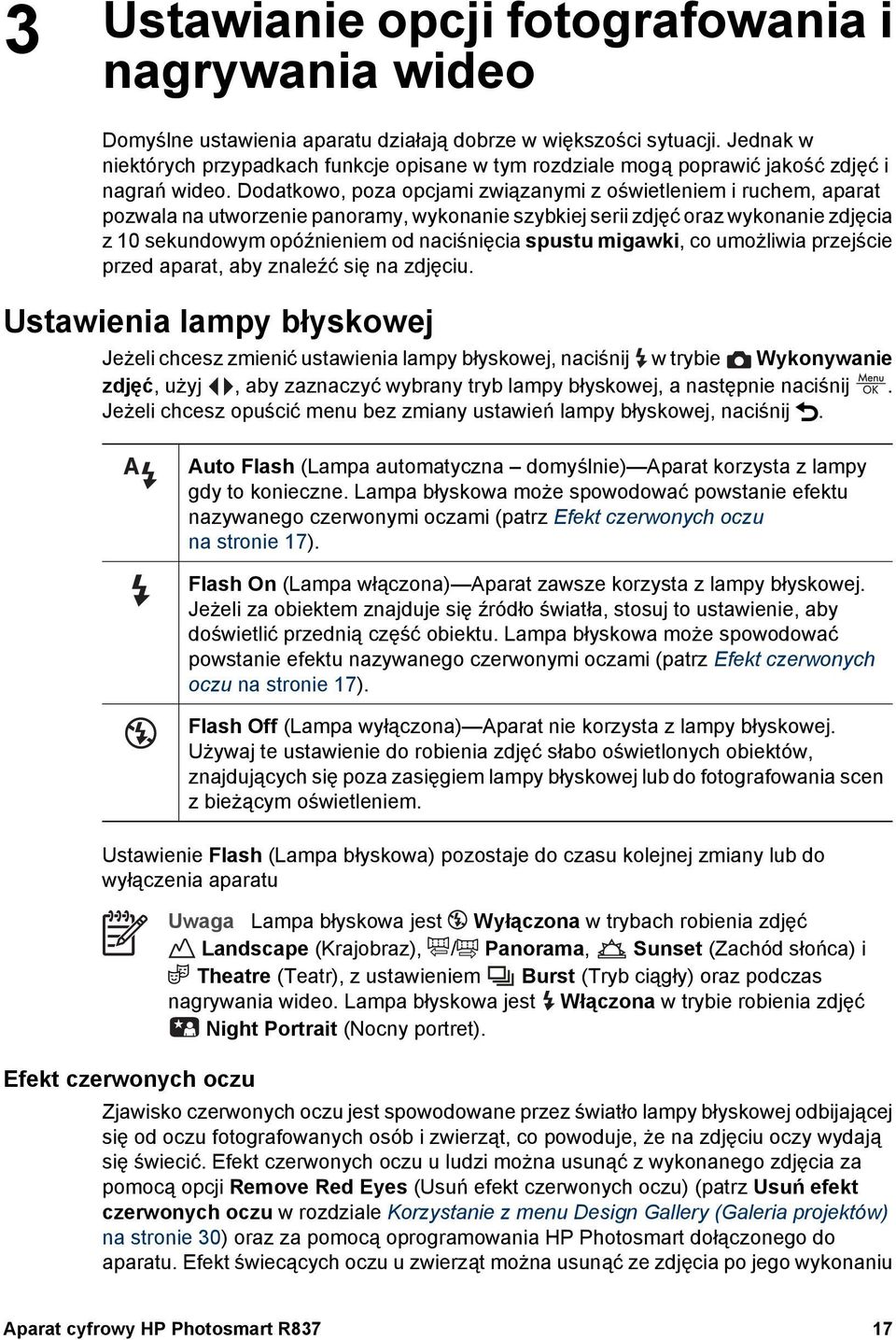 Dodatkowo, poza opcjami związanymi z oświetleniem i ruchem, aparat pozwala na utworzenie panoramy, wykonanie szybkiej serii zdjęć oraz wykonanie zdjęcia z 10 sekundowym opóźnieniem od naciśnięcia