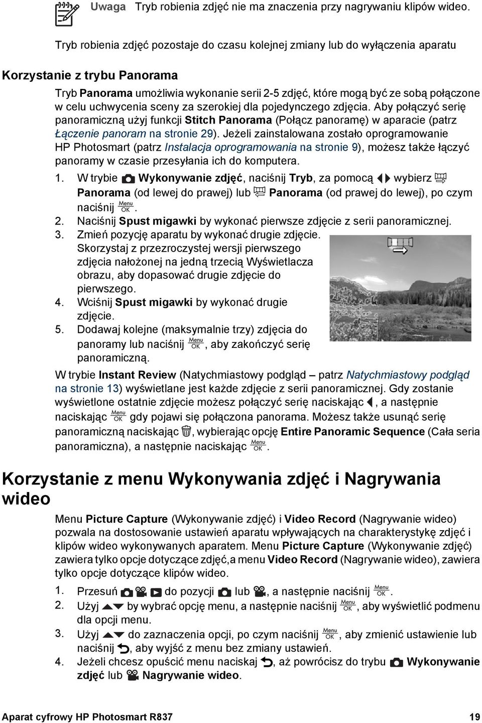 celu uchwycenia sceny za szerokiej dla pojedynczego zdjęcia. Aby połączyć serię panoramiczną użyj funkcji Stitch Panorama (Połącz panoramę) w aparacie (patrz Łączenie panoram na stronie 29).