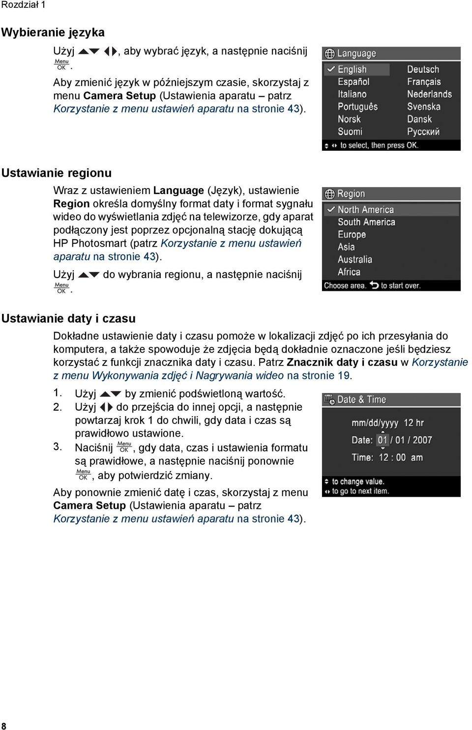 Ustawianie regionu Wraz z ustawieniem Language (Język), ustawienie Region określa domyślny format daty i format sygnału wideo do wyświetlania zdjęć na telewizorze, gdy aparat podłączony jest poprzez