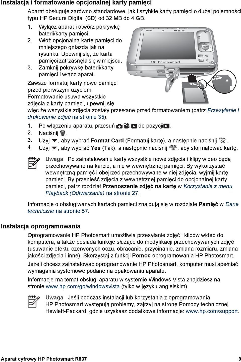 Zamknij pokrywkę baterii/karty pamięci i włącz aparat. Zawsze formatuj karty nowe pamięci przed pierwszym użyciem.