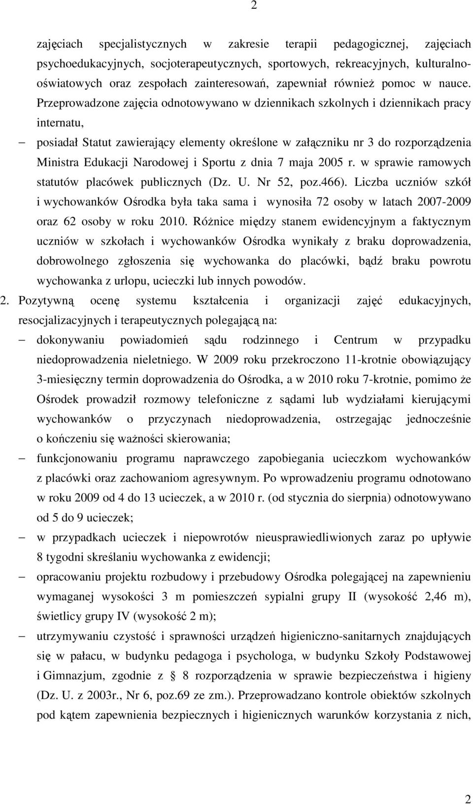 Przeprowadzone zajęcia odnotowywano w dziennikach szkolnych i dziennikach pracy internatu, posiadał Statut zawierający elementy określone w załączniku nr 3 do rozporządzenia Ministra Edukacji