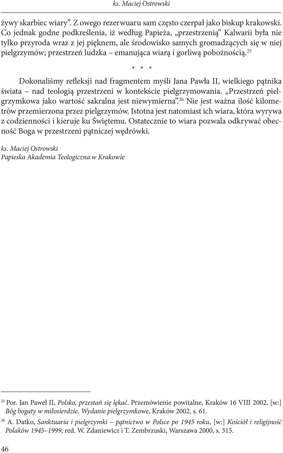 emanująca wiarą i gorliwą pobożnością. 25 * * * Dokonaliśmy refleksji nad fragmentem myśli Jana Pawła II, wielkiego pątnika świata nad teologią przestrzeni w kontekście pielgrzymowania.