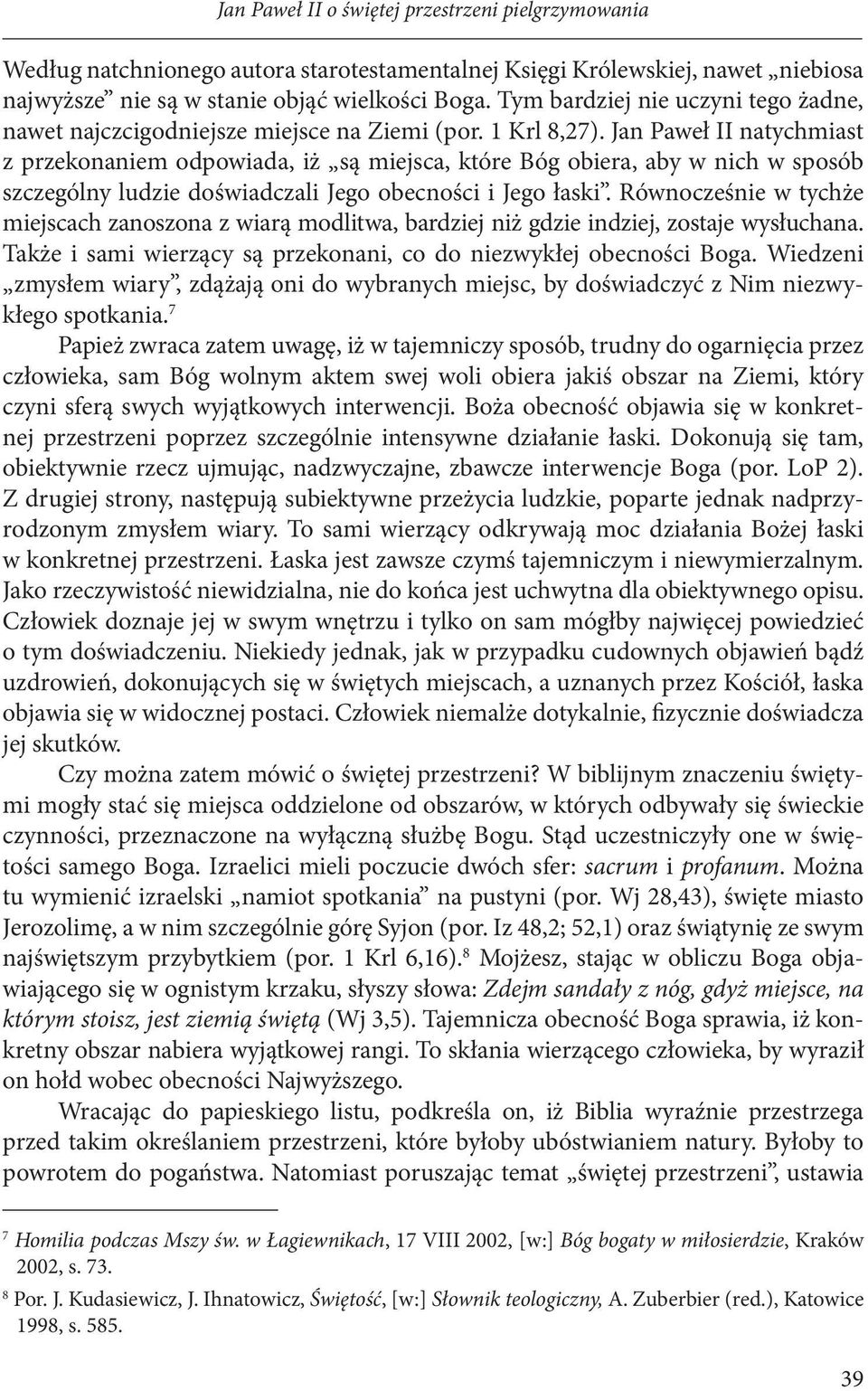 Jan Paweł II natychmiast z przekonaniem odpowiada, iż są miejsca, które Bóg obiera, aby w nich w sposób szczególny ludzie doświadczali Jego obecności i Jego łaski.