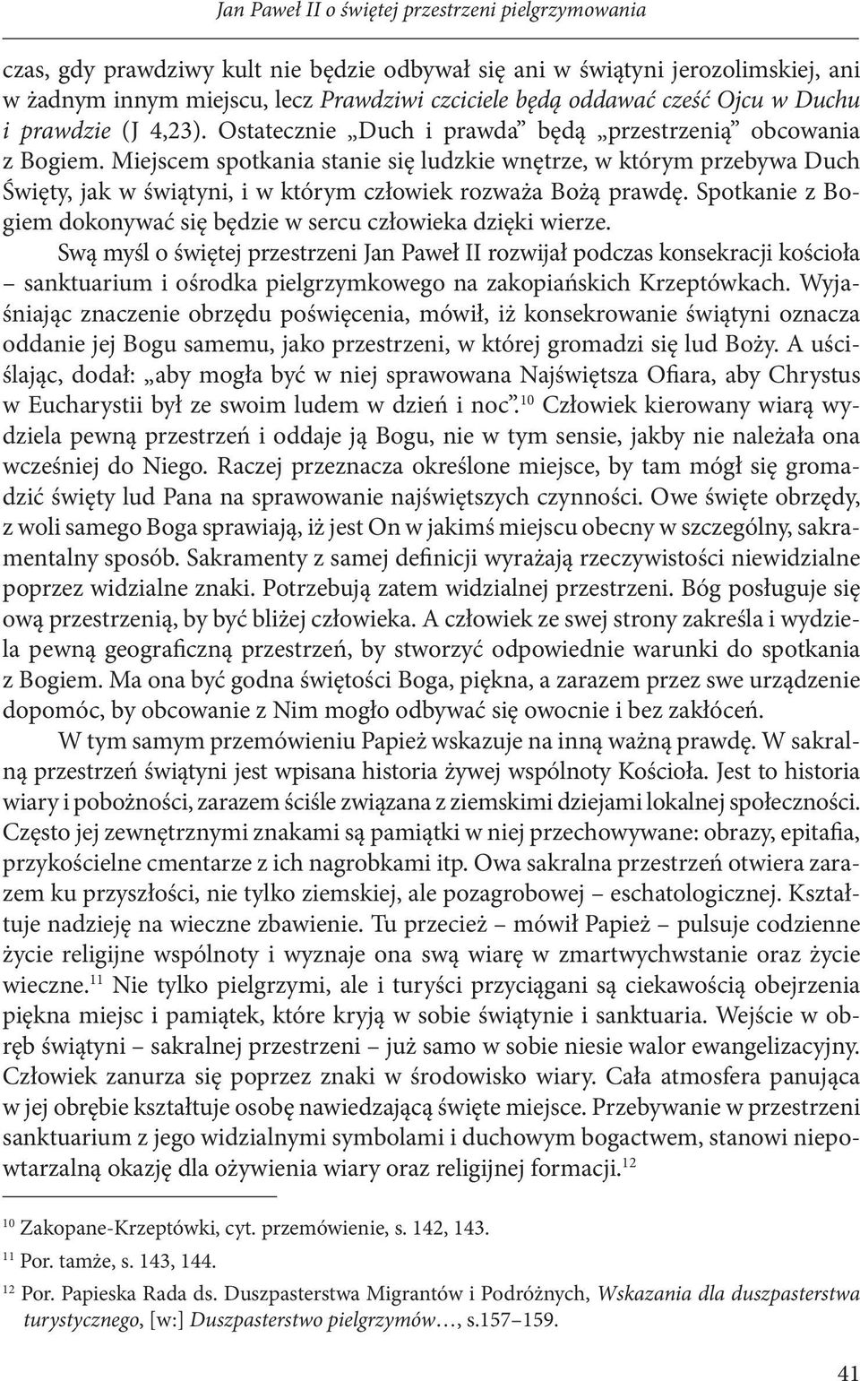 Miejscem spotkania stanie się ludzkie wnętrze, w którym przebywa Duch Święty, jak w świątyni, i w którym człowiek rozważa Bożą prawdę.