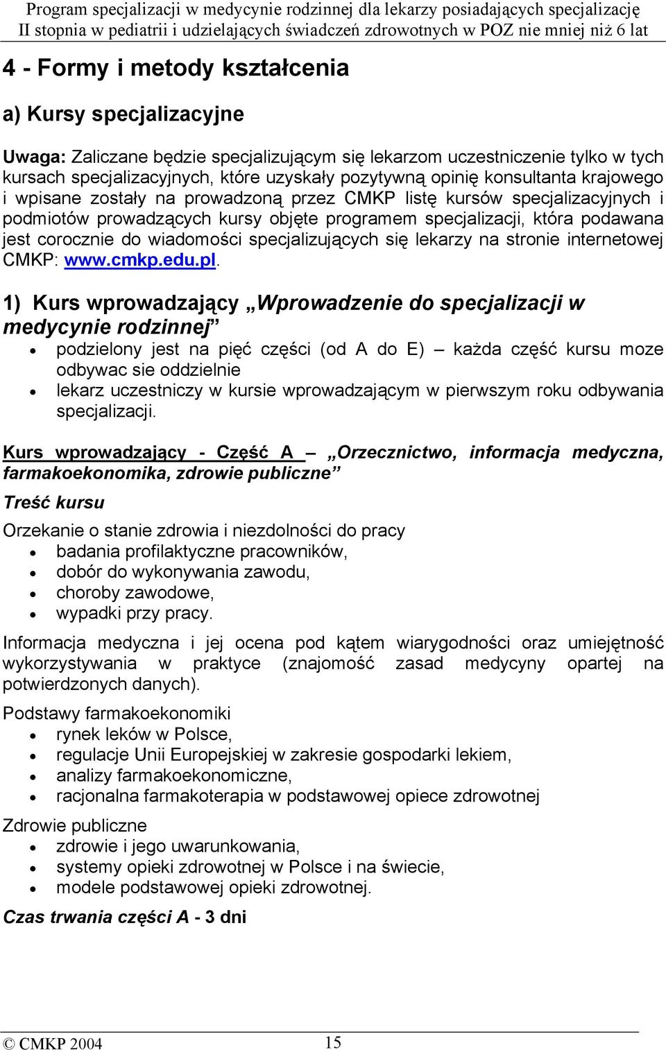 wiadomości specjalizujących się lekarzy na stronie internetowej CMKP: www.cmkp.edu.pl.